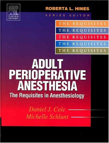 Adult Perioperative Anesthesia: The Requisites, 1e (Requisites in Anesthesia)
