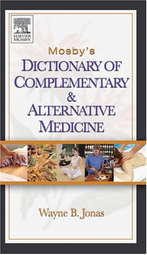 Mosby's Dictionary of Complementary and Alternative Medicine, 1e (Mosby's Dictionary of Complementary & Alternative Medicine)