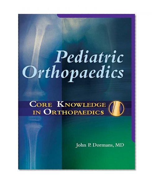 Core Knowledge in Orthopedics: Pediatric Orthopaedics