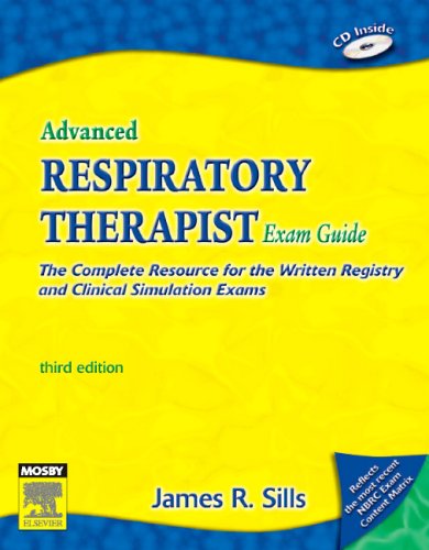 Advanced Respiratory Therapist Exam Guide: The Complete Resource for the Written Registry and Clinical Simulation Exams (Advanced Respiratory Therapy Exam Guide)