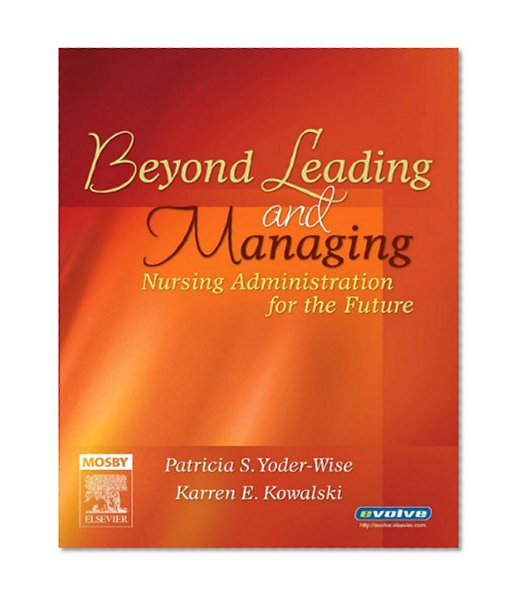 Beyond Leading and Managing: Nursing Administration for the Future, 1e