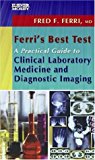 Ferri's Best Test -- A Practical Guide to Clinical Laboratory Medicine and Diagnostic Imaging