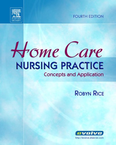 Home Care Nursing Practice: Concepts and Application, 4e (Home Health Nursing Practice: Concepts & Appl ( Rice))