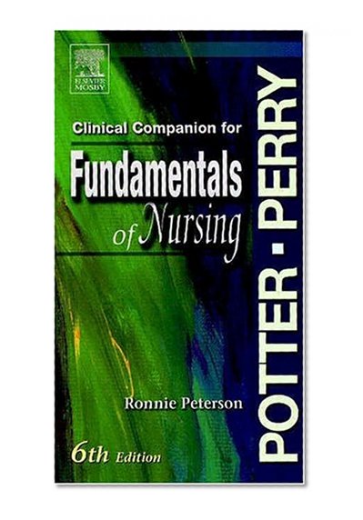 Clinical Companion to Accompany Potter & Perry's Fundamentals of Nursing, 6th edition, 1e