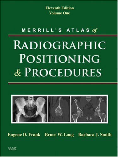 Merrill's Atlas of Radiographic Positioning and Procedures, 11th Edition (3-Volume Set)