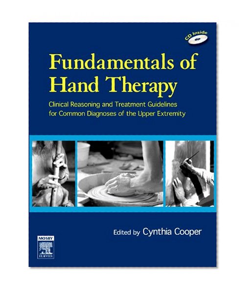 Fundamentals of Hand Therapy: Clinical Reasoning and Treatment Guidelines for Common Diagnoses of the Upper Extremity