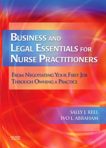 Business and Legal Essentials for Nurse Practitioners: From Negotiating Your First Job Through Owning a Practice, 1e
