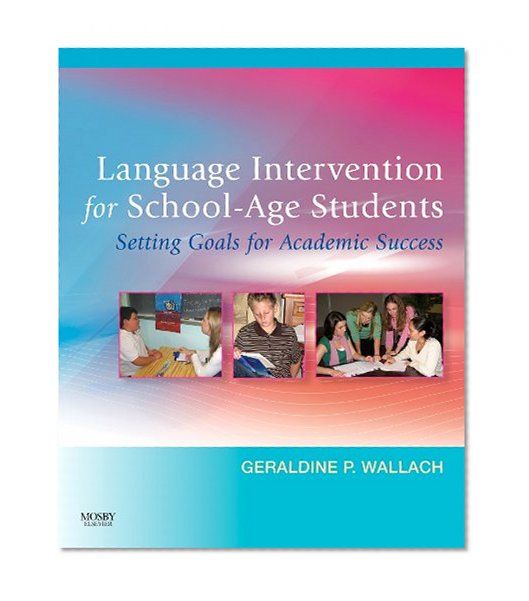 Language Intervention for School-Age Students: Setting Goals for Academic Success, 1e
