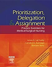 Prioritization, Delegation, and Assignment: Practice Exercises for Medical-Surgical Nursing