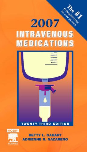 2007 Intravenous Medications: A Handbook for Nurses and Health Professionals, 23e (Intravenous Medications: A Handbook for Nurses & Allied Health Professionals)