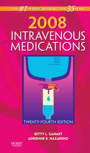 2008 Intravenous Medications: A Handbook for Nurses and Health Professionals, 24e (Intravenous Medications: A Handbook for Nurses & Allied Health Professionals)