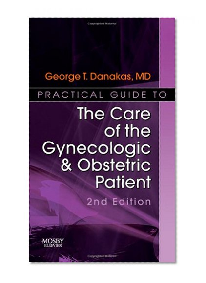 Practical Guide to the Care of the Gynecologic/Obstetric Patient: Practical Guide Series, 2e