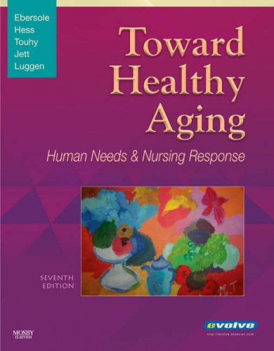 Toward Healthy Aging: Human Needs and Nursing Response, 7e (Toward Healthy Aging (Ebersole))