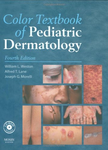 Color Textbook of Pediatric Dermatology: Text with CD-ROM, 4e (Color Textbook of Pediatric Dermatology (Weston))