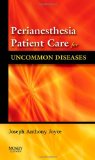 Perianesthesia Patient Care for Uncommon Diseases, 1e
