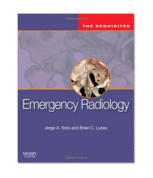 Emergency Radiology: The Requisites, 1e (Requisites in Radiology)