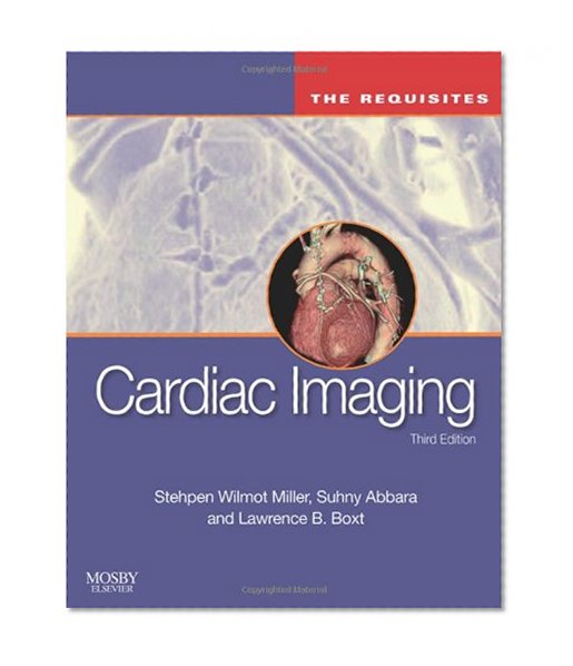 Cardiac Imaging: The Requisites, 3e (Requisites in Radiology)