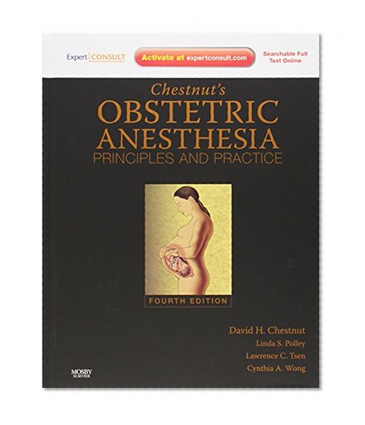 Chestnut's Obstetric Anesthesia: Principles and Practice: Expert Consult - Online and Print, 4e (Expert Consult Title: Online + Print)