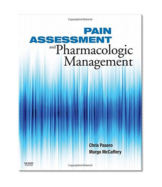 Book Cover Pain Assessment and Pharmacologic Management, 1e (Pasero, Pain Assessment and Pharmacologic Management)