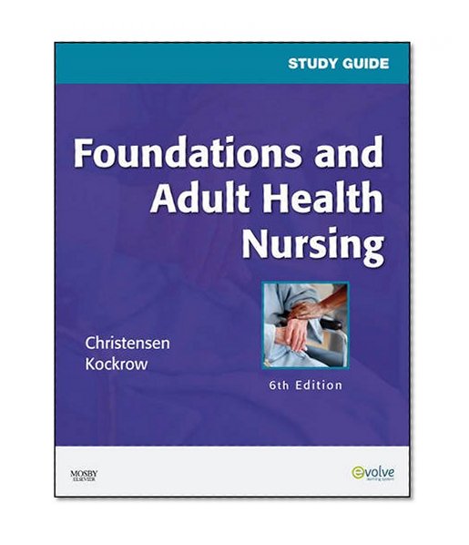 Study Guide for Foundations and Adult Health Nursing, 6e