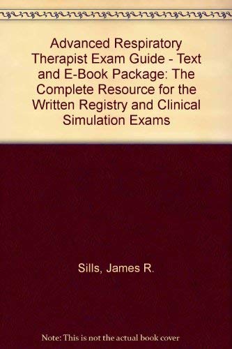Advanced Respiratory Therapist Exam Guide - Text and E-Book Package: The Complete Resource for the Written Registry and Clinical Simulation Exams, 3e