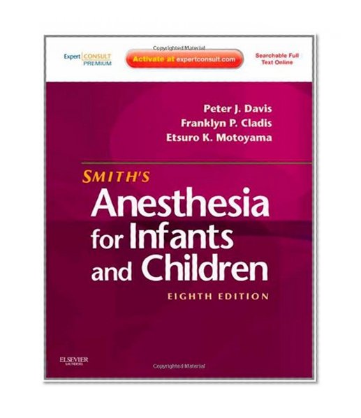 Smith's Anesthesia for Infants and Children, 8th Edition (Expert Consult Premium Edition)