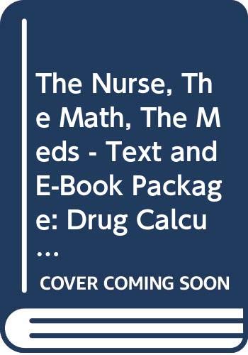 The Nurse, The Math, The Meds - Text and E-Book Package: Drug Calculations Using Dimensional Analysis, 1e