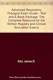 Advanced Respiratory Therapist Exam Guide - Text and E-Book Package: The Complete Resource for the Written Registry and Clinical Simulation Exams, 3e