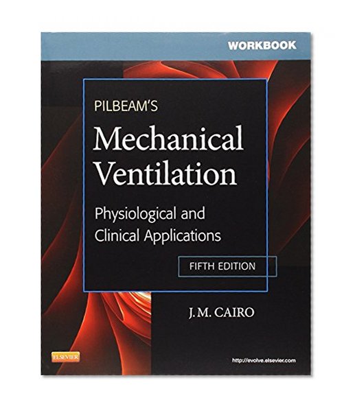 Workbook for Pilbeam's Mechanical Ventilation: Physiological and Clinical Applications, 5e