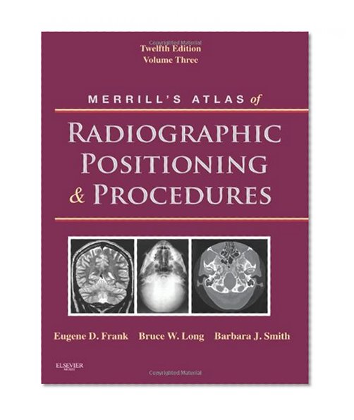 Merrill's Atlas of Radiographic Positioning and Procedures: Volume 3, 12e