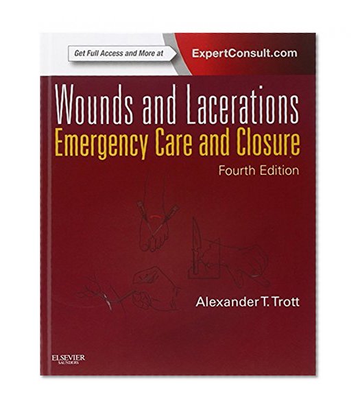 Wounds and Lacerations: Emergency Care and Closure (Expert Consult - Online and Print), 4e