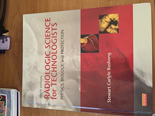 Radiologic Science for Technologists: Physics, Biology, and Protection, 10e