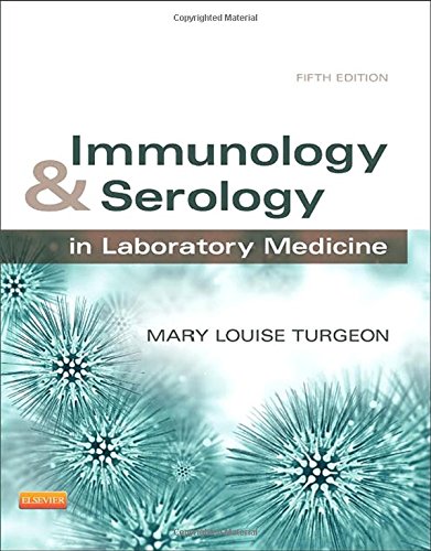 Immunology & Serology in Laboratory Medicine, 5e (IMMUNOLOGY & SEROLOGY IN LABORATORY MEDICINE ( TURGEON))