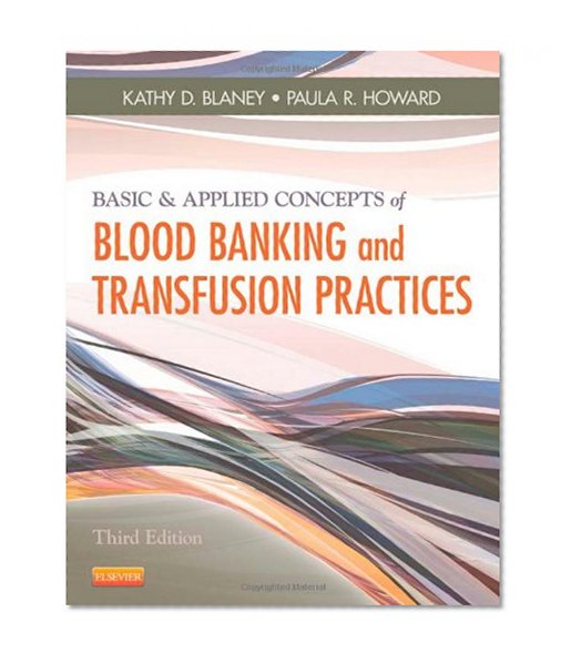 Basic & Applied Concepts of Blood Banking and Transfusion Practices, 3e