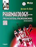 PHARMACOLOGY FOR THE PREHOSPITAL PROFESSIONAL REVISED: .