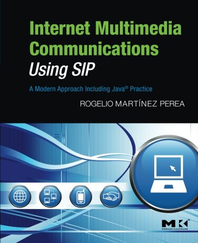 Internet Multimedia Communications Using SIP: A Modern Approach Including Java Practice