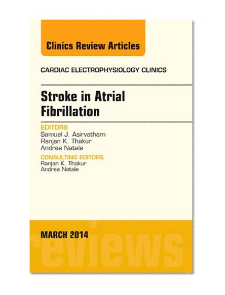 Stroke in Atrial Fibrillation, An Issue of Cardiac Electrophysiology Clinics, 1e (The Clinics: Internal Medicine)