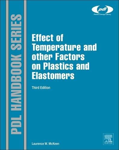 The Effect of Temperature and other Factors on Plastics and Elastomers, Third Edition (Plastics Design Library)