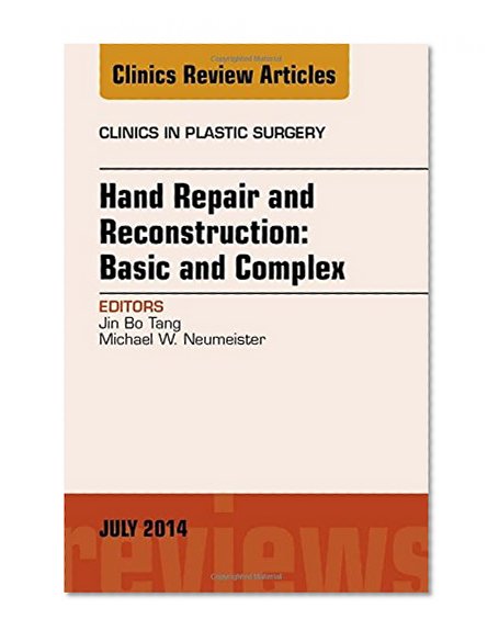 Hand Repair and Reconstruction: Basic and Complex, An Issue of Clinics in Plastic Surgery, 1e (The Clinics: Surgery)