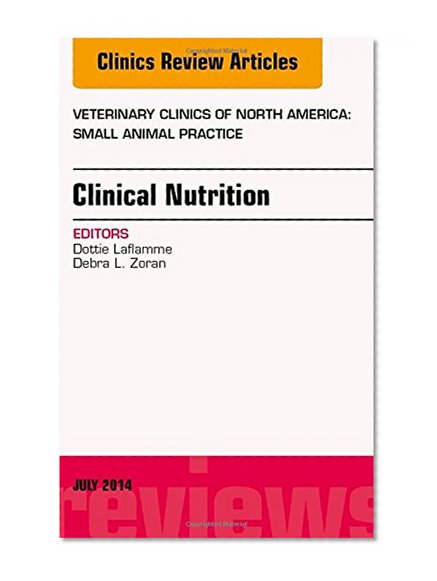 Clinical Nutrition, An Issue of Veterinary Clinics of North America: Small Animal Practice, 1e (The Clinics: Veterinary Medicine)