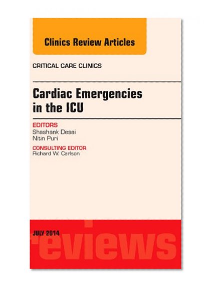 Cardiac Emergencies in the ICU , An Issue of Critical Care Clinics, E-Book, Volume 30-3