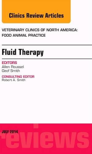 Fluid and Electrolyte Therapy, An Issue of Veterinary Clinics of North America: Food Animal Practice, E-Book, Volume 30-2 (Clinics: Veterinary Medicine)