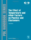 The Effect of Temperature and other Factors on Plastics and Elastomers, Third Edition (Plastics Design Library)