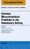 Common Musculoskeletal Problems in the Ambulatory Setting , An Issue of Medical Clinics, 1e (The Clinics: Internal Medicine)