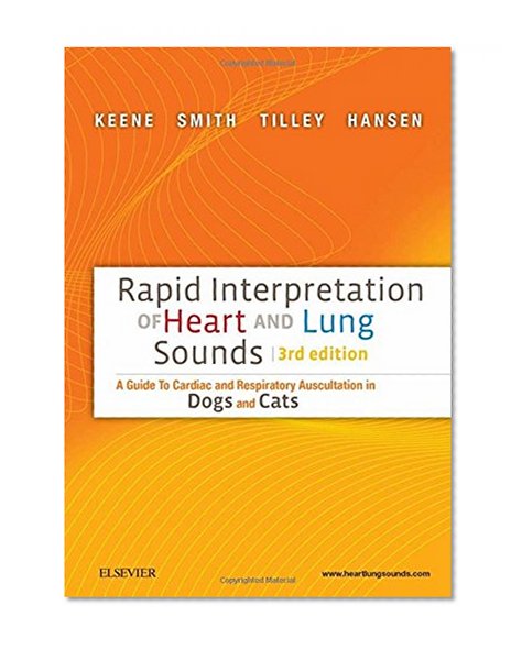 Rapid Interpretation of Heart and Lung Sounds: A Guide to Cardiac and Respiratory Auscultation in Dogs and Cats, 3e