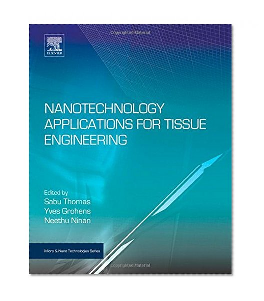 Nanotechnology Applications for Tissue Engineering (Micro and Nano Technologies)