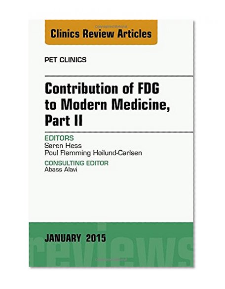 Contribution of FDG to Modern Medicine, Part II, An Issue of PET Clinics, 1e (The Clinics: Radiology)