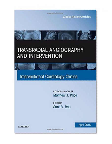 Transradial Angiography and Intervention, An Issue of Interventional Cardiology Clinics, 1e (The Clinics: Internal Medicine)