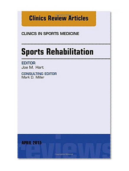 Sports Rehabilitation, An Issue of Clinics in Sports Medicine, 1e (The Clinics: Internal Medicine)