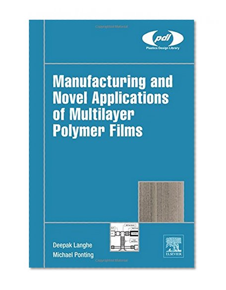 Manufacturing and Novel Applications of Multilayer Polymer Films (Plastics Design Library)